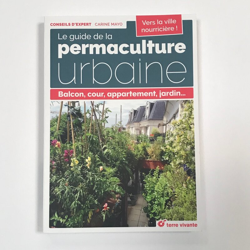 Permaculture - A guide to urban permaculture: balcony, courtyard, apartment, garden...