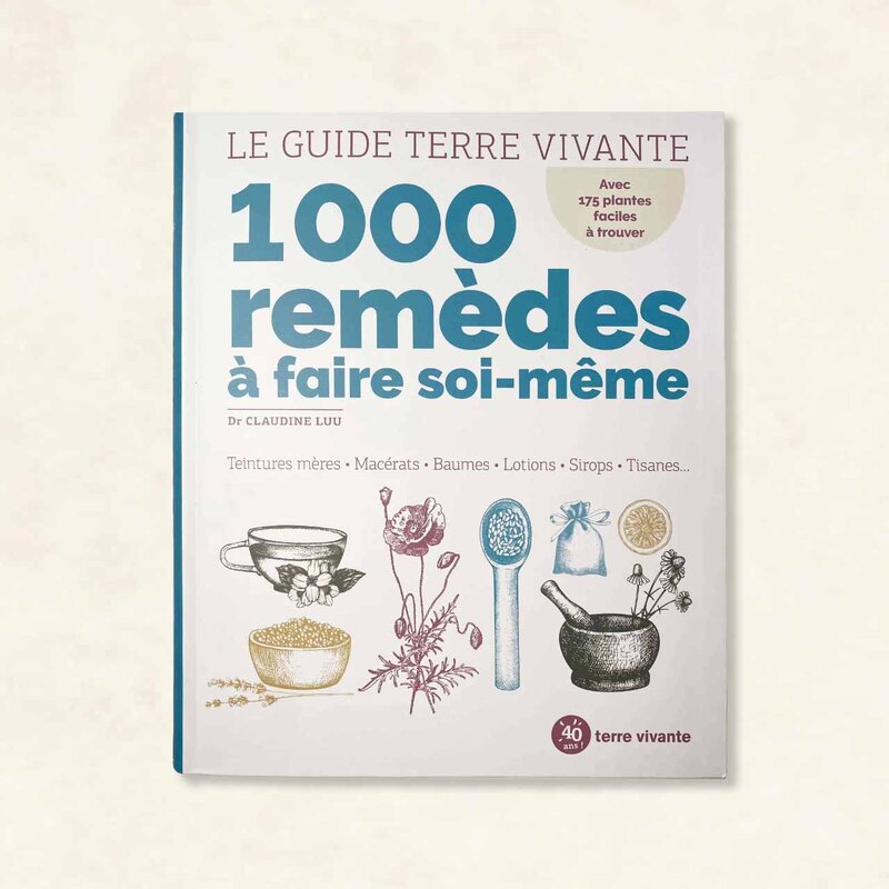 Medicinal plants - THE Terre Vivante guide - 1000 do-it-yourself remedies: mother tinctures, balms, lotions, syrups, herbal teas...