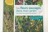 Plant Knowledge - Wild flowers in my garden: Choosing them, growing them, combining them...