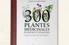 Plant Knowledge - 300 Medicinal plants from France and elsewhere - Identification, active ingredients, methods of use...